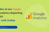 How to use Google Analytics Reporting API with Nodejs