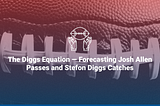 The Diggs Equation — Forecasting Josh Allen Passes and Stefon Diggs Catches