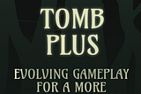 Tomb Plus: Evolving Gameplay for a More Engaging Future