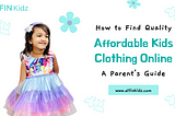 How to Find Quality Affordable Kids Clothing Online: A Parent’s Guide