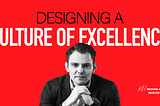 Designing a Culture of Excellence