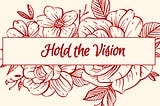 Hold the vision