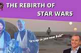 Episode 6- The Rebirth of Star Wars