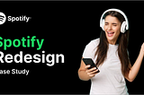 Spotify Redesign — UX Design Thinking Case Study