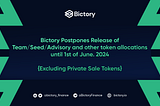 Bictory Postpones Release of Team/Seed/Advisory and other token allocations until 1st of June, 2024…