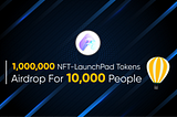 We are pleased to announce 1,000,000 (100,000$) worth NFT-Launchpad Airdrop