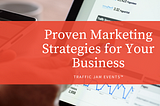Proven Marketing Strategies for Your Business