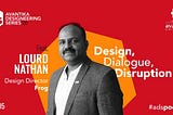 Design, Dialogue, Disruption: Lourd Nathan