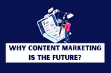 Why Content Marketing is The Future?