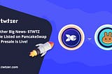 Another Big News- $TWTZ To Be Listed on PancakeSwap and Presale Is Live!