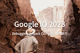 [Google IO 2023] Debugging Jetpack Compose 살펴보기