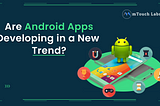 Are Android apps developing in a new trend?