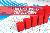Forecasting Is Challenging