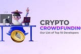 Top 10 Crypto Crowdfunding Platform Developers for 2024