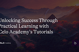 Unlocking Success Through Practical Learning with Celo Academy’s Tutorials