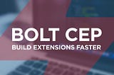Bolt CEP | Build Extensions Faster