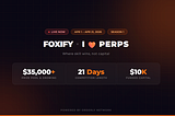 $35,000+ up for grabs | FOXIFY is Entering the I 💜 Perps Competition
