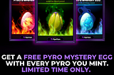 Free Pyro Mystery Egg With Pyro NFT Mint