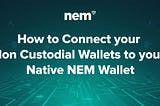 How to Connect your Non Custodial Wallets to your Native NEM Wallet