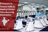 Why India is emerging destination for medical device manufacturing?