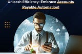Unleash Efficiency with Accounts Payable Automation
