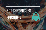 The Bot Chronicles S01E09: Domains, Contexts, Intents and Entities