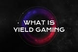 What is Yield Gaming?