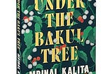 Book Review — Under the Bakul Tree by Dr Mrinal Kalita, translated by Partha Pratim Goswami