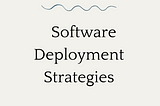 Software Deployment Strategies