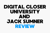 Digital Closer University Reviews: Is It Worth the Investment?