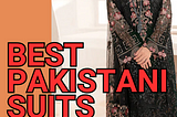 The 5 Best Pakistani Suit Styles For Every Occasion: Discover The Elegance