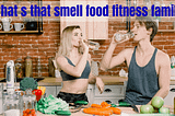 What s that smell food fitness family