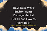 How Toxic Work Environments Damage Mental Health and How to Fight Back