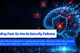 AI Is Scaling Fast. So Are Its Security Failures