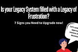 7 Signs to Choose Legacy System Modernization