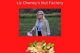 Liz Cheney should be the Leader of the Republican Party because she has “Nuts.”