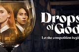 Drops of God — Apple TV- Spoiler Free Review