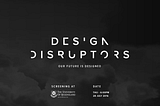 Full Story Behind The Design Disruptors Brisbane Premier