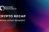 Crypto Recap: $BONK GOING BONKERS