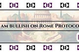 Why I am Bullish on Rome Protocol.