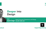 Deeper into Design with Sumit Singh.