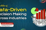 The Evolution of Data-Driven Decision Making Across Industries by Amarnath Immadisetty