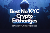 The Ultimate List: Top 15 Non-KYC Crypto Exchanges of 2024