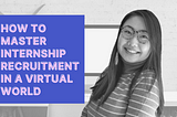 How to Master Internship Recruitment in a Virtual World