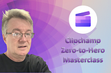 Clipchamp Zero-to-Hero Masterclass — FREE FOR FIVE DAYS!