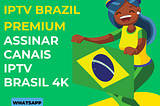 Assinar Canais IPTV Brasil 4K