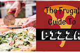 The Frugal Guide To Pizza