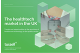 Tussell healthtech report: growth, challenges & opportunity