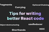 Tips for Writing Better React Code
