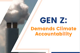 Gen Z: Demands Climate Accountability